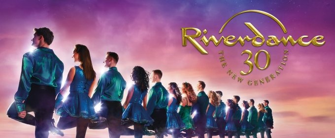 RIVERDANCE 30 Returns to the Ed Mirvish Theatre Next Year