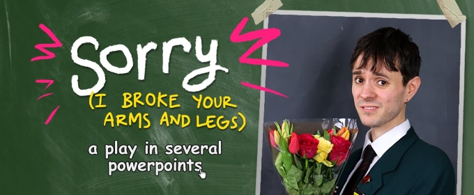 SORRY (I BROKE YOUR ARMS AND LEGS) Comes to Edinburgh Fringe
