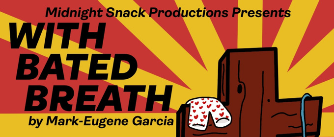 Midnight Snack Productions To Present The New York Premiere Of WITH BATED BREATH By Mark-Eugene Garcia