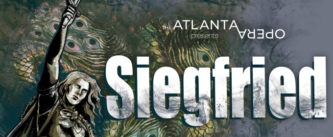 Atlanta Opera's 'Ring' Cycle to Continue With SIEGFRIED This Spring