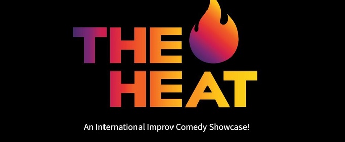 The Improv Centre To Present 3rd Annual THE HEAT: An International Improv Comedy Showcase