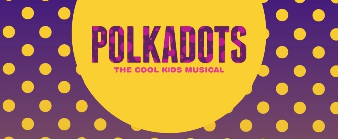 Bill Edwards Foundation For The Arts to Present POLKADOTS: THE COOL KIDS MUSICAL