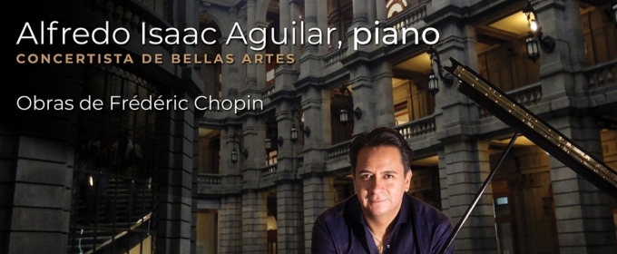 Alfredo Isaac Aguilar Evocará En El Piano El Legado Musical De Frédéric Chopin