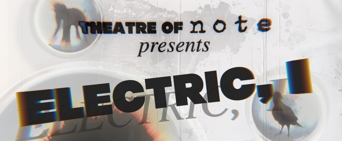 Tickets Now on Sale for ELECTRIC, I World Premiere at Theatre of Note