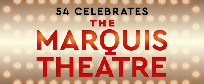 Review: 54 Below Celebrated the Marquis Theater in a Jubilant Night of Song