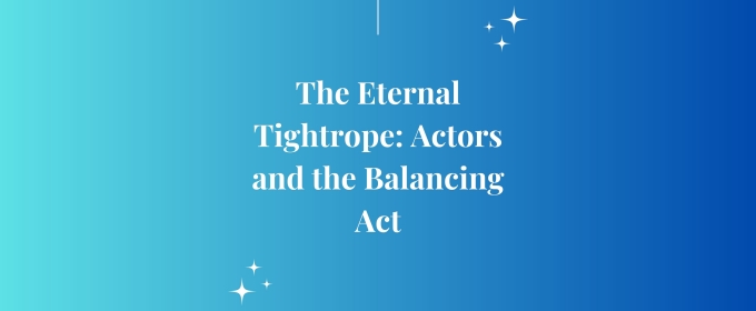 Student Blog: The Eternal Tightrope: Actors and the Balancing Act
