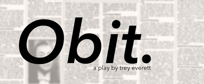 Trey Everett's New Play OBIT. Will Debut Off Off Broadway in May