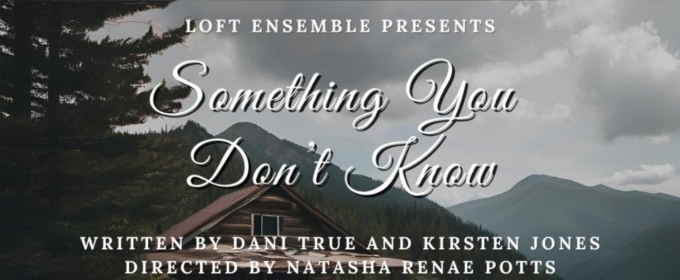 World Premiere of SOMETHING YOU DON'T KNOW Comes to the Loft Ensemble