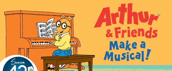 ARTHUR™ & FRIENDS MAKE A MUSICAL! Opens at The Growing Stage: Next Month