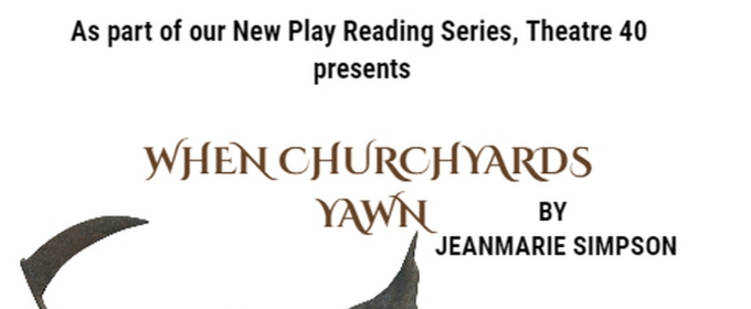WHEN CHURCHYARDS YAWN Comes to Theatre 40 This Month