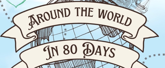 Locally Grown Theatre Will Perform AROUND THE WORLD IN 80 DAYS