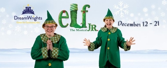 ELF THE MUSICAL JR to be Presented at DreamWrights Center For Community Arts