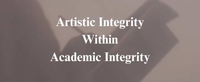 Student Blog: Finding Artistic Integrity Within Academic Integrity