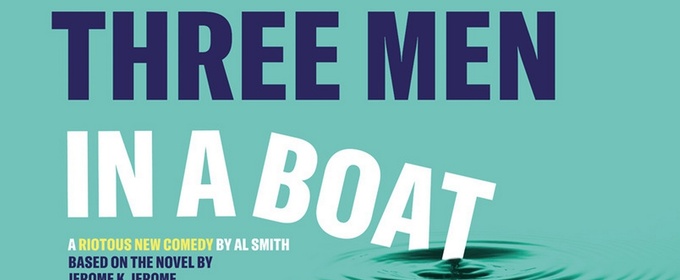Rose Theatre to Stage THREE MEN IN A BOAT Directed by Christopher Haydon in 2026