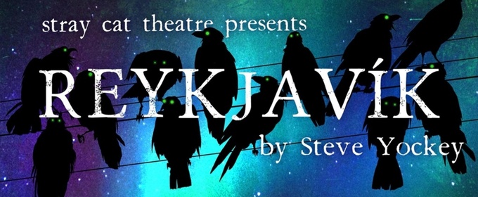 Review: REYKJAVIC at Stray Cat Theatre