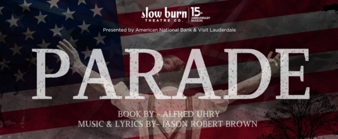 Slow Burn Theatre Company And Broward Center Present PARADE