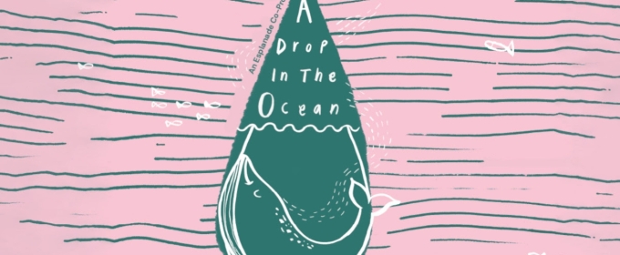 A DROP IN THE OCEAN Comes to Esplanade in March