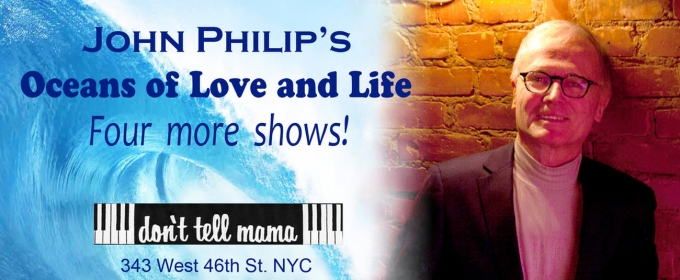 John Philip to Present Encore Engagement of OCEANS OF LOVE AND LIFE at Don't Tell Mama