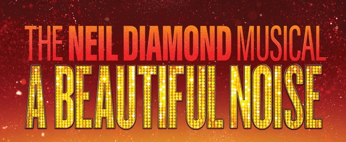 A BEAUTIFUL NOISE: THE NEIL DIAMOND MUSICAL Rush And Lottery Announced At Fox Theatre