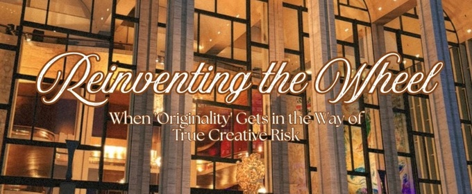 Student Blog: Reinventing the Wheel: When 'Originality' Gets in the Way of True Creative Risk