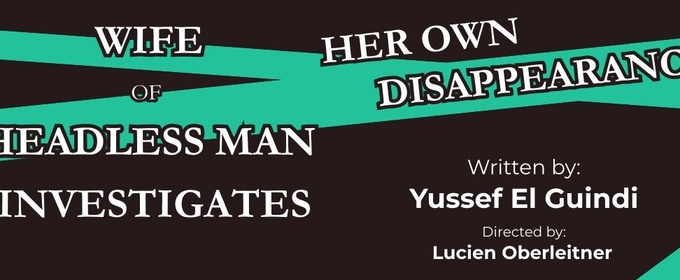 WIFE OF HEADLESS MAN INVESTIGATES HER OWN DISAPPEARANCE Comes to the Annex Theatre