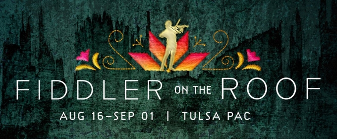 FIDDLER ON THE ROOF Comes to Tulsa PAC in August