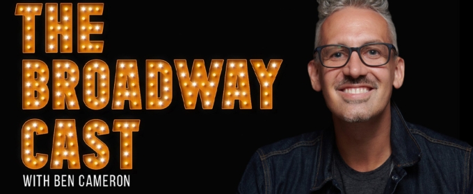 The Broadway Cast, Hosted by Ben Cameron, Is Coming to BroadwayWorld