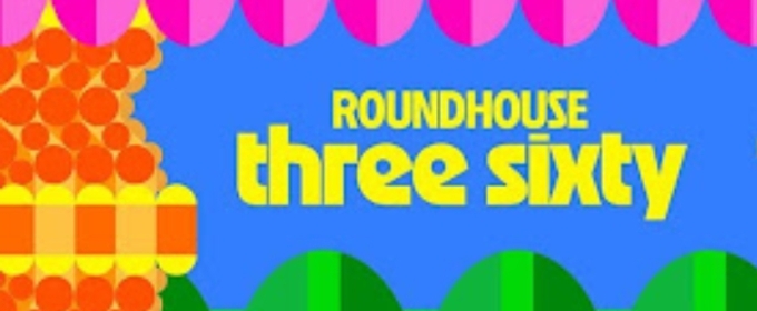 London's Roundhouse Will Host Brand New Festival Roundhouse Three Sixty