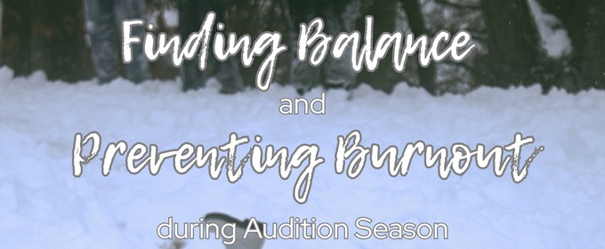 Student Blog: Finding Balance and Preventing Burnout during Audition Season
