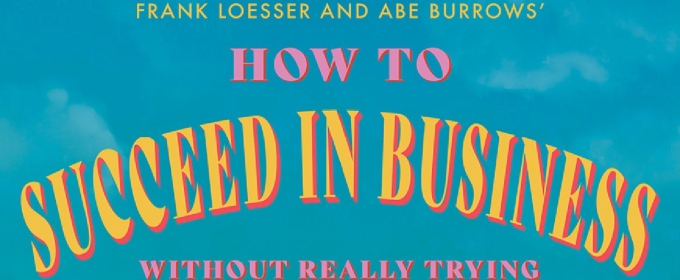 HOW TO SUCCEED IN BUSINESS WITHOUT REALLY TRYING Comes to the Playhouse Theatre