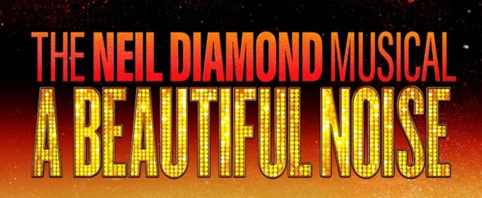 Tickets For A BEAUTIFUL NOISE: THE NEIL DIAMOND MUSICAL in Providence Go On Sale This Weekend