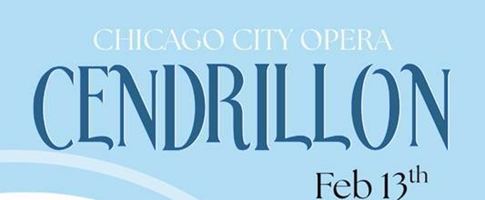 CENDRILLON Comes to Chicago City Opera This Valentine's Day