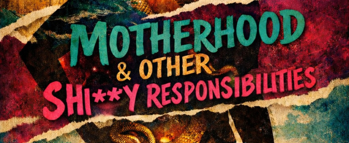 MOTHERHOOD & OTHER SHI**TY RESPONSIBILITIES is Coming to Spark Theatre Festival