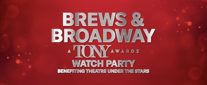 Theatre Under The Stars Will Host BREW & BROADWAY Tony Awards Watch Party