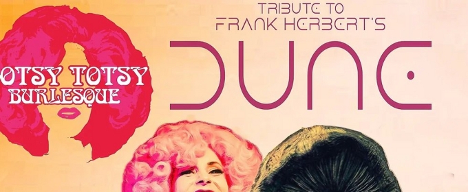 A Hotsy Totsy Burlesque Tribute to DUNE to be Presented at The Slipper Room