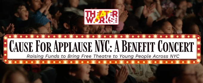 TheaterWorksUSA to Host CAUSE FOR APPLAUSE NYC Benefit Concert at Lucille Lortel Theatre