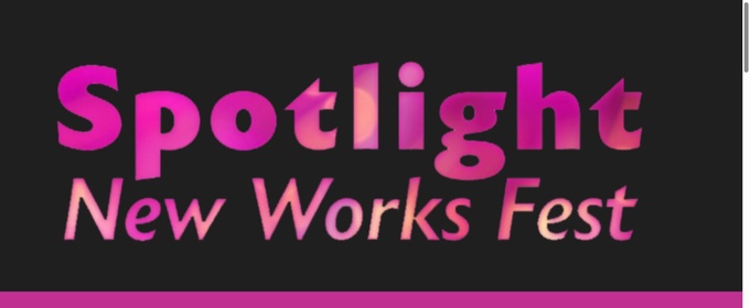 SPOTLIGHT NEW WORKS FEST Now Accepting Submissions for New Plays and Musicals