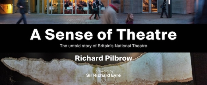 Book Review: A SENSE OF THEATRE: THE UNTOLD STORY OF BRITAIN'S NATIONAL THEATRE, by Richard Pilbrow