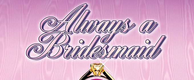 Theatre Memphis Will Present ALWAYS A BRIDESMAID In The Next Stage