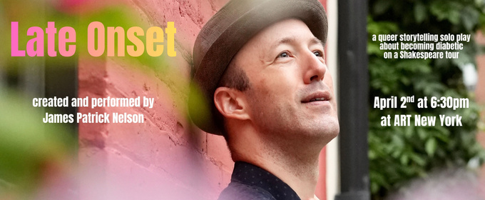 James Patrick Nelson to Perform Solo Play LATE ONSET at A.R.T/NY
