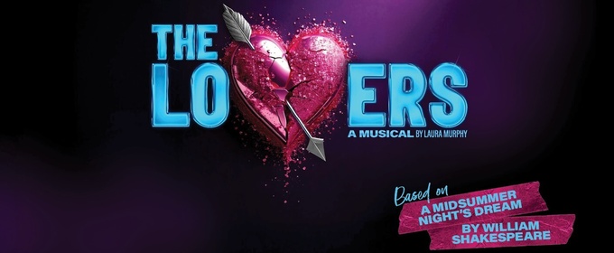 REVIEW: THE LOVERS Is Brilliant Modern Musical Adaptation Of Shakespeare’s Magical Mixed Up Quartet of Young Lovers