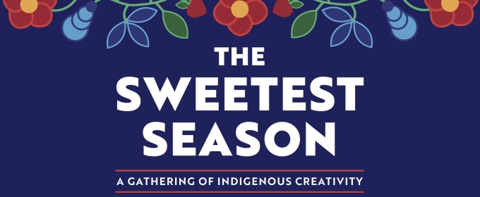 SWEETEST SEASON, A GATHERING OF INDIGENOUS CREATIVITY Returns to The Goodman This Weekend