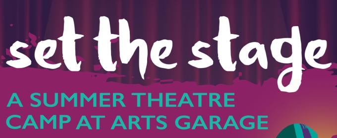 Arts Garage in Delray Beach To Offer SET THE STAGE Summer Theatre Camp for Kids & Teens
