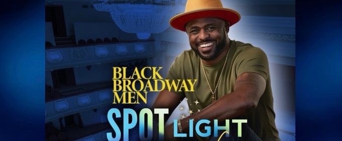 Black Broadway Men Premiere Second Spotlight Series Live With Wayne Brady Tonight