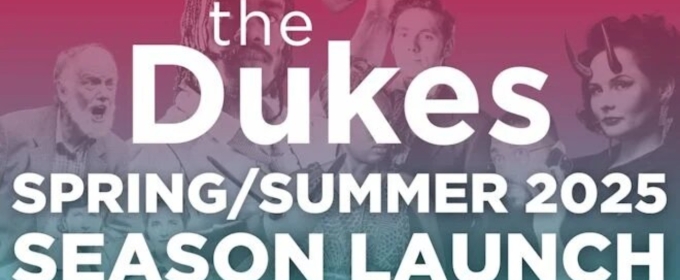 The Dukes Announce New Spring/Summer Season Packed With Theatre, Comedy, Cinema And More