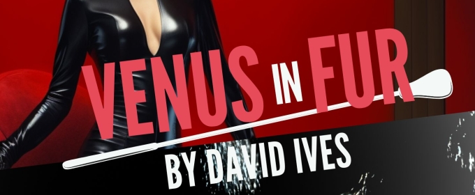 Spotlight: VENUS IN FUR at Clear Space Theatre Company