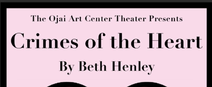 CRIMES OF THE HEART to Open at Ojai Art Center Theatre