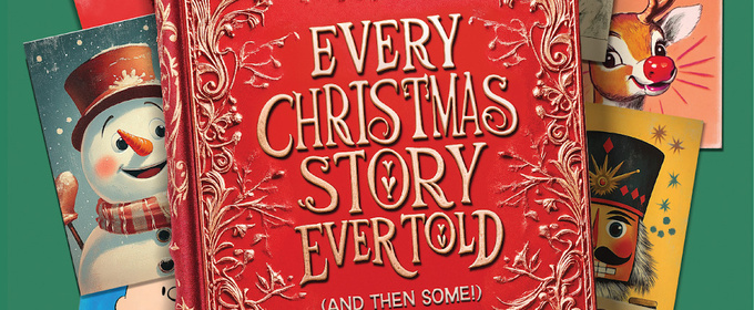 Centre Stage Rings In The Holiday Season With EVERY CHRISTMAS STORY EVER TOLD (AND THEN SOME!)