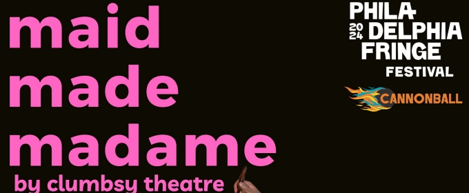 Clumbsy Theatre to Present MAID MADE MADAME At Philly Fringe