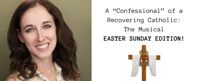 A 'CONFESSIONAL' OF A RECOVERING CATHOLIC: THE MUSICAL To Have Special Easter Sunday Performance